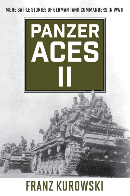 Panzer Aces II : More Battle Stories of German Tank Commanders in WWII, Paperback / softback Book