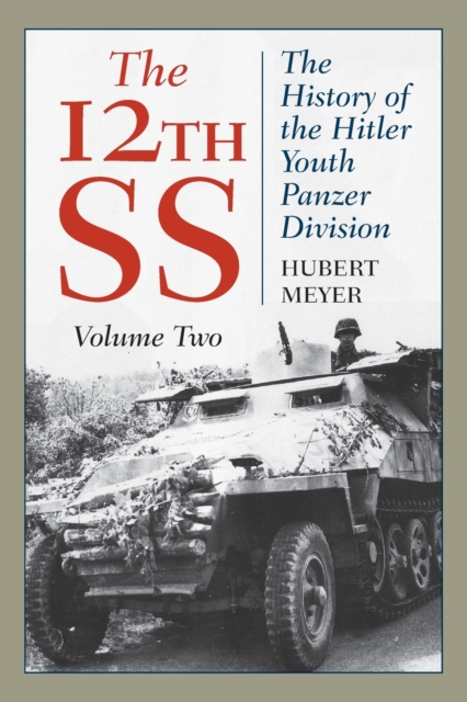 The 12th SS : The History of the Hitler Youth Panzer Division, Paperback / softback Book
