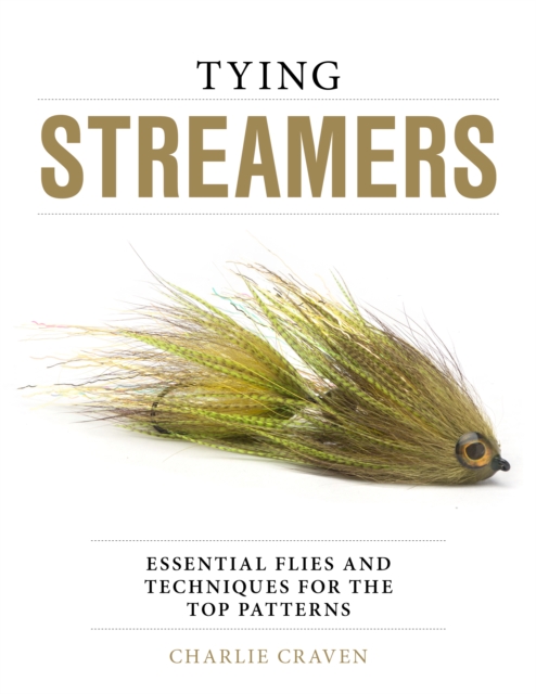 Tying Streamers : Essential Flies and Techniques for the Top Patterns, Hardback Book