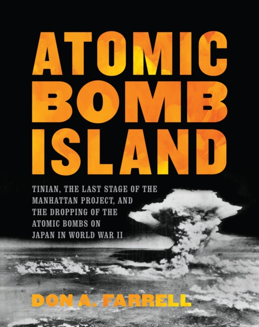 Atomic Bomb Island : How the Atomic Bombs Were Dropped on Japan in World War II, Hardback Book