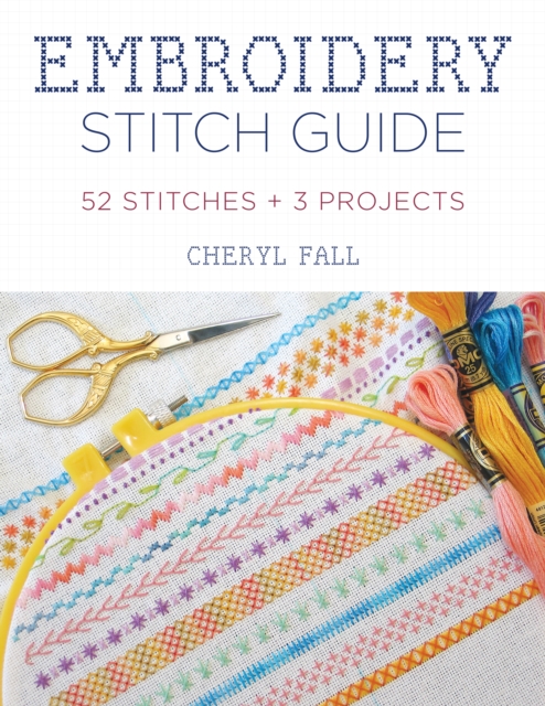 Embroidery Stitch Guide : 52 Stitches + 3 Projects, Paperback / softback Book