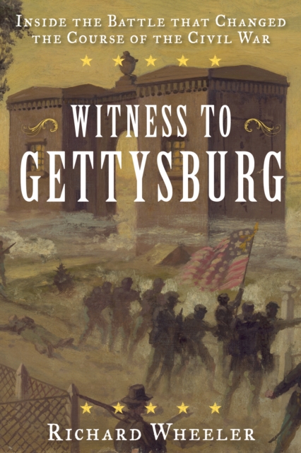 Witness to Gettysburg : Inside the Battle That Changed the Course of the Civil War, Paperback / softback Book