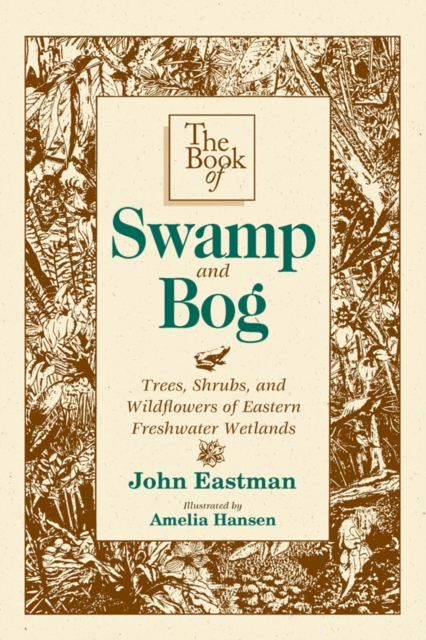 Book of Swamp & Bog : Trees, Shrubs, and Wildflowers of Eastern Freshwater Wetlands, EPUB eBook