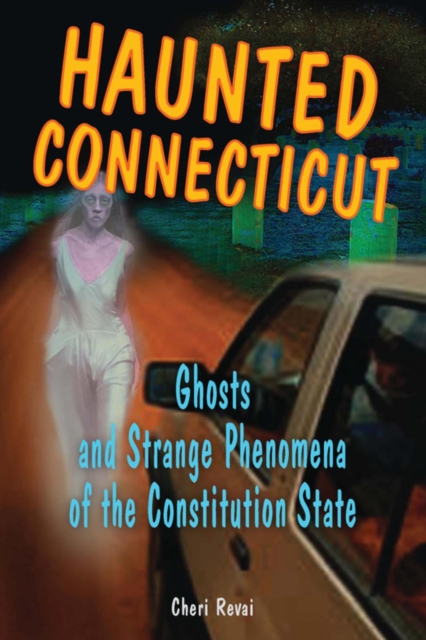 Haunted Connecticut : Ghosts and Strange Phenomena of the Constitution State, EPUB eBook