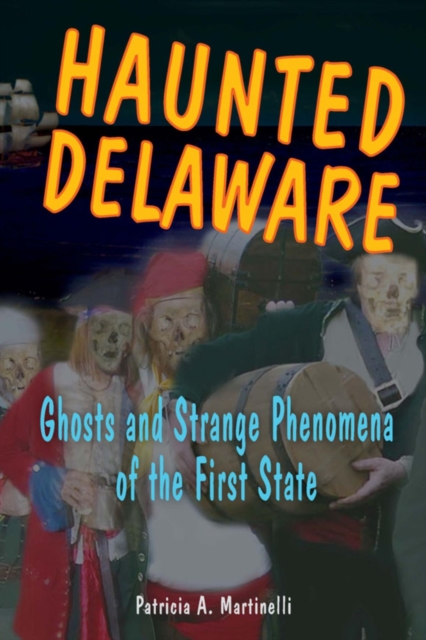 Haunted Delaware : Ghosts and Strange Phenomena of the First State, EPUB eBook