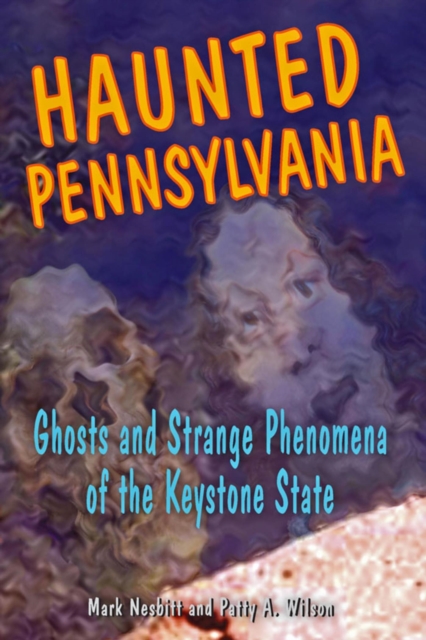 Haunted Pennsylvania : Ghosts and Strange Phenomena of the Keystone State, EPUB eBook