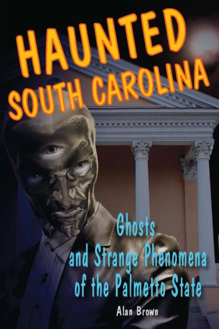 Haunted South Carolina : Ghosts and Strange Phenomena of the Palmetto State, EPUB eBook