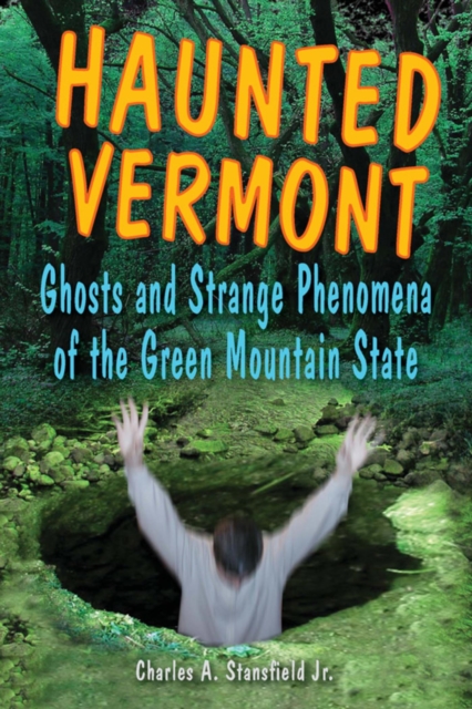 Haunted Vermont : Ghosts and Strange Phenomena of the Green Mountain State, EPUB eBook