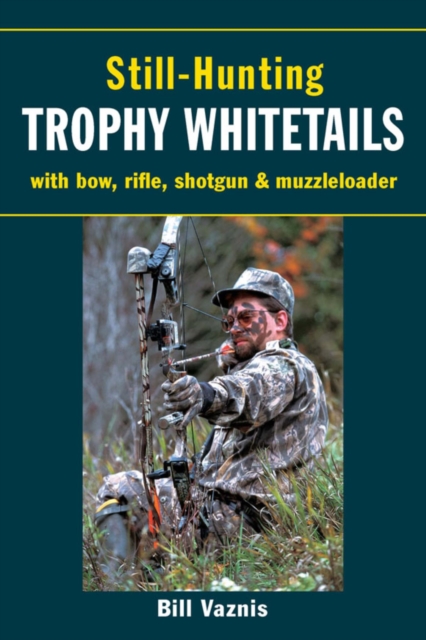 Still-Hunting Trophy Whitetails : with Bow, Rifle, Shotgun, and Muzzleloader, EPUB eBook