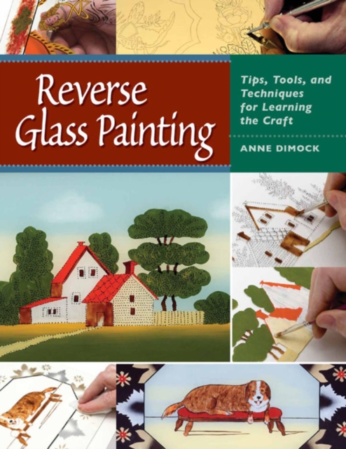 Reverse Glass Painting : Tips, Tools, and Techniques for Learning the Craft, EPUB eBook