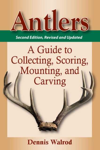 Antlers : A Guide to Collecting, Scoring, Mounting, and Carving, EPUB eBook