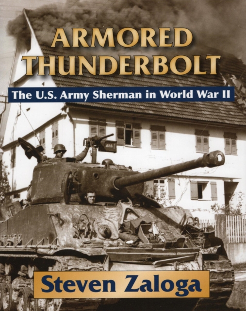 Armored Thunderbolt : The U.S. Army Sherman in World War II, EPUB eBook
