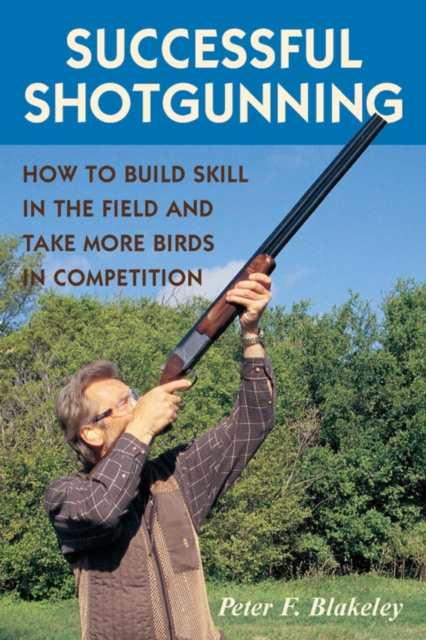 Successful Shotgunning : How to Build Skill in the Field and Take More Birds in Competition, EPUB eBook