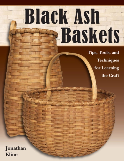 Black Ash Baskets : Tips, Tools, & Techniques for Learning the Craft, EPUB eBook