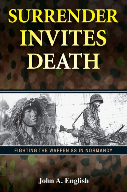 Surrender Invites Death : Fighting the Waffen SS in Normandy, EPUB eBook