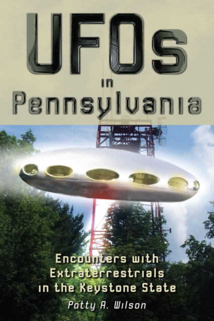 UFOs in Pennsylvania : Encounters with Extraterrestrials in the Keystone State, EPUB eBook