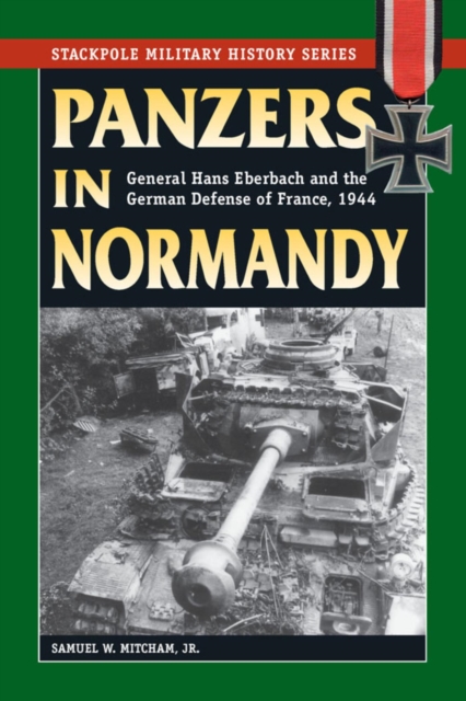 Panzers in Normandy : General Hans Eberbach and the German Defense of France, 1944, EPUB eBook