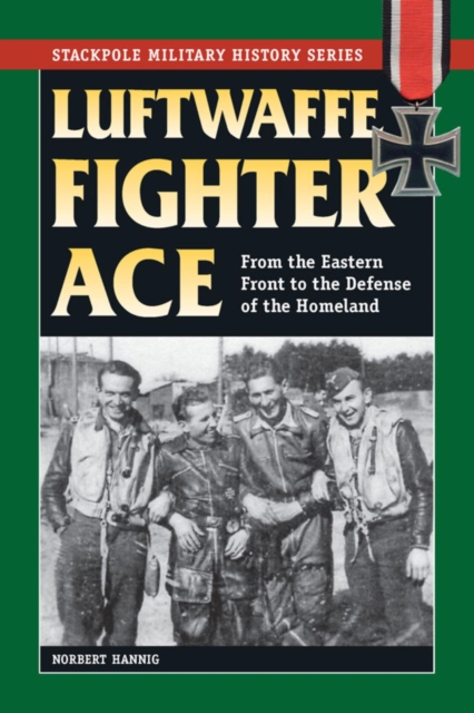 Luftwaffe Fighter Ace : From the Eastern Front to the Defense of the Homeland, EPUB eBook