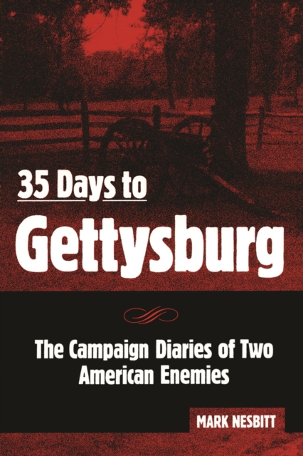 35 Days to Gettysburg : The Campaign Diaries of Two American Enemies, EPUB eBook