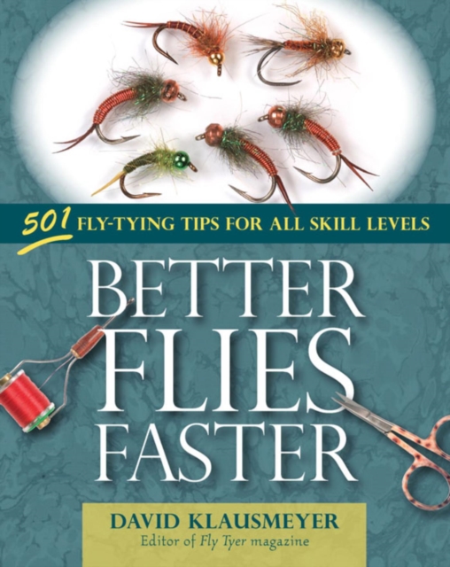 Better Flies Faster : 501 Fly-Tying Tips for All Skill Levels, EPUB eBook