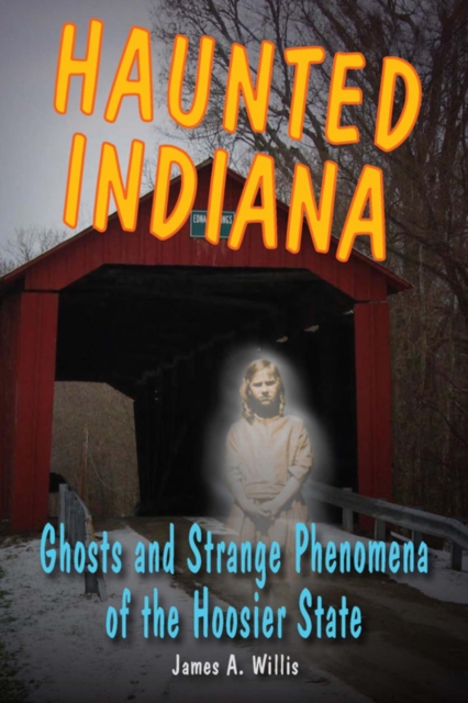 Haunted Indiana : Ghosts and Strange Phenomena of the Hoosier State, EPUB eBook