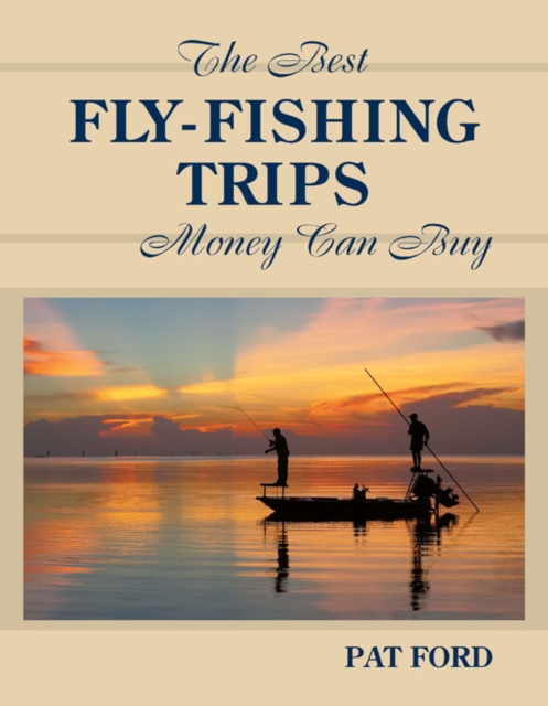 Best Fly-Fishing Trips Money Can Buy, EPUB eBook