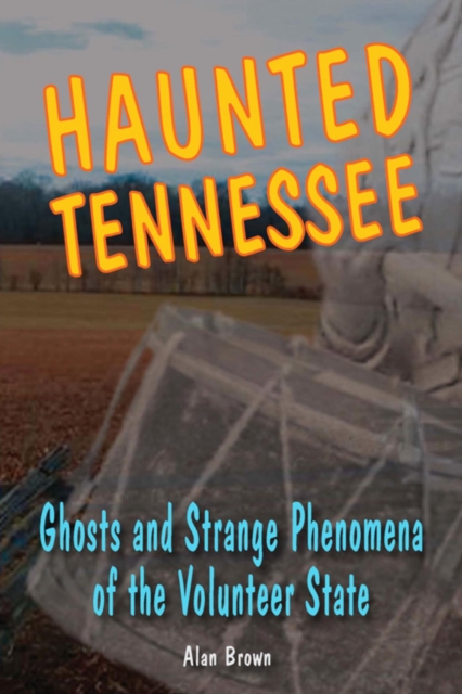 Haunted Tennessee : Ghosts and Strange Phenomena of the Volunteer State, EPUB eBook