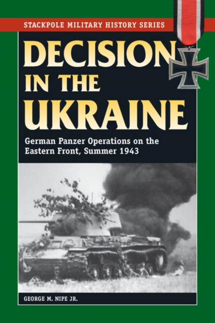 Decision in the Ukraine : German Panzer Operations on the Eastern Front, Summer 1943, EPUB eBook