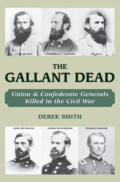 The Gallant Dead : Union and Confederate Generals Killed in the Civil War, EPUB eBook