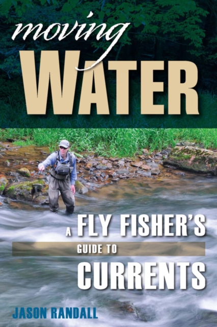 Moving Water : A Fly Fisher's Guide to Currents, EPUB eBook