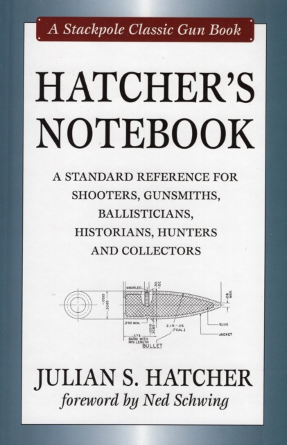 Hatcher's Notebook : A Standard Reference for Shooters, Gunsmiths, Ballisticians, Historians, Hunters and Collectors, EPUB eBook