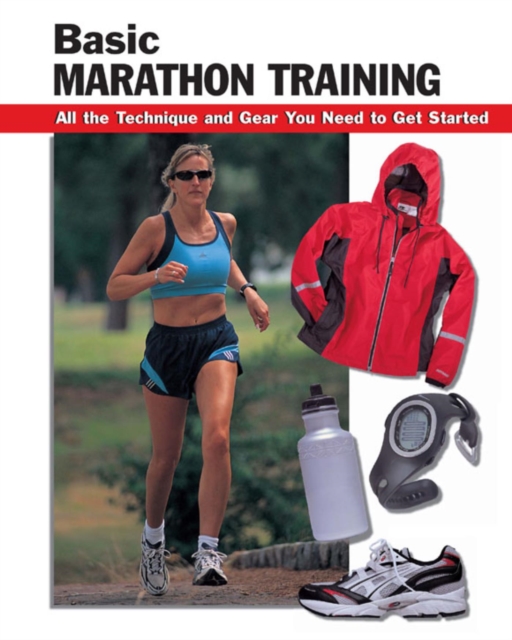 Basic Marathon Training : All the Technique and Gear You Need to Get Started, EPUB eBook