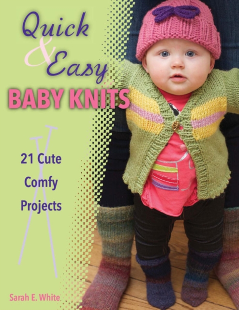 Quick & Easy Baby Knits : 21 Cute, Comfy Projects, EPUB eBook