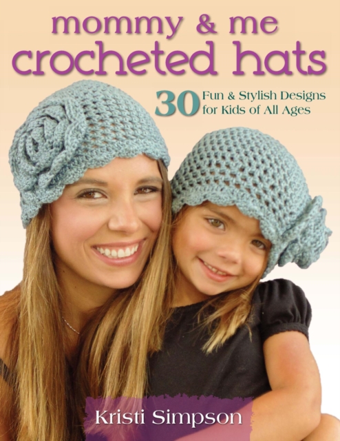Mommy & Me Crocheted Hats : 30 Fun & Stylish Designs for Kids of All Ages, EPUB eBook