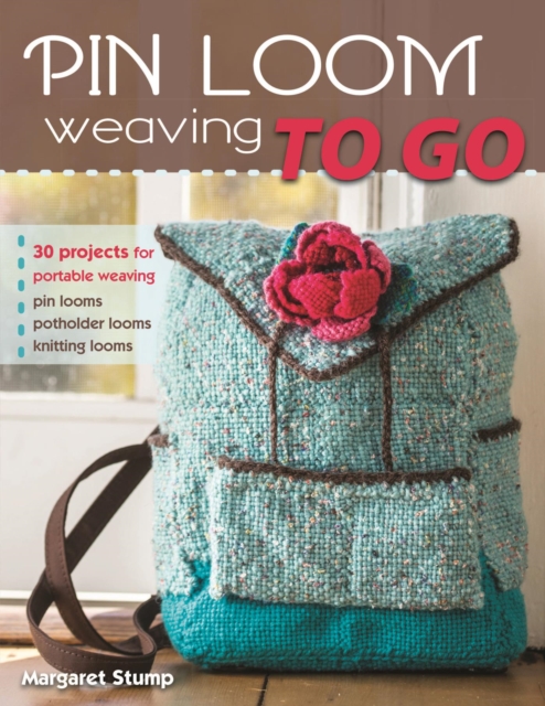 Pin Loom Weaving to Go : 30 Projects for Portable Weaving, EPUB eBook