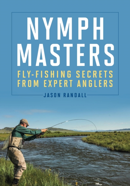 Nymph Masters : Fly-Fishing Secrets From Expert Anglers, EPUB eBook