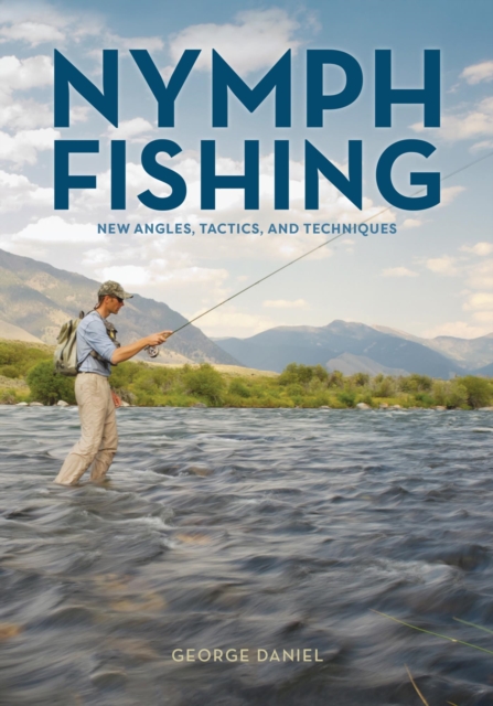 Nymph Fishing : New Angles, Tactics, and Techniques, EPUB eBook