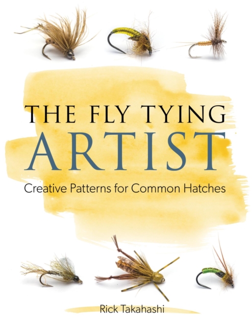 The Fly Tying Artist : Creative Patterns for Common Hatches, EPUB eBook