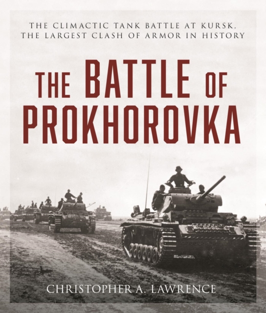 Battle of Prokhorovka : The Climactic Tank Battle at Kursk, the Largest Clash of Armor in History, EPUB eBook