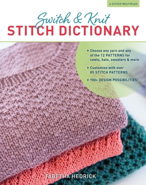 Switch & Knit Stitch Dictionary : Choose any yarn and any of the 12 PATTERNS for cowls, hats, sweaters & more * Customize with over 85 STITCH PATTERNS * 700+ DESIGN POSSIBILITIES, EPUB eBook