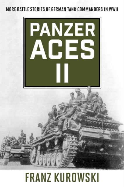 Panzer Aces II : More Battle Stories of German Tank Commanders in WWII, EPUB eBook