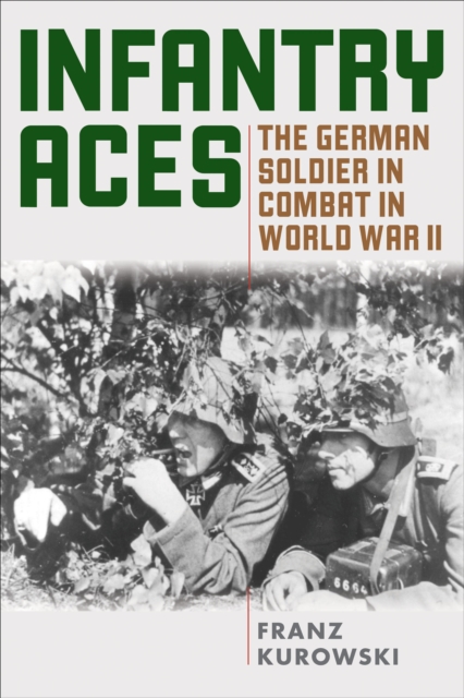 Infantry Aces : The German Soldier in Combat in WWII, EPUB eBook