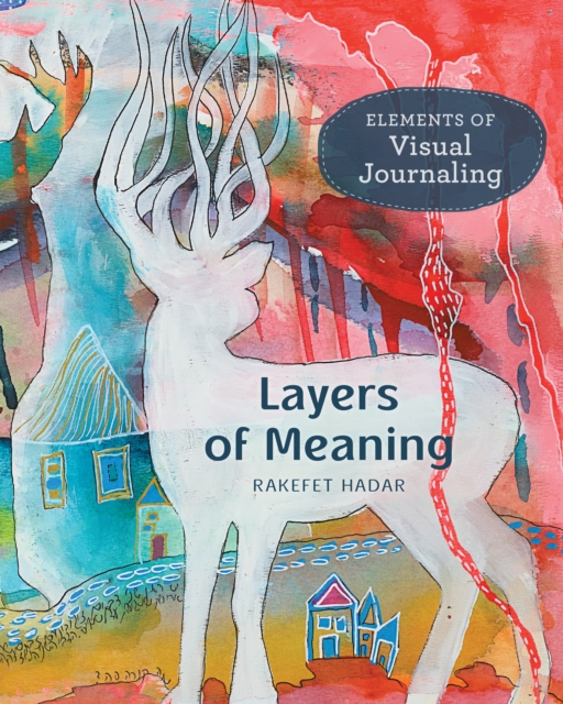 Layers of Meaning : Elements of Visual Journaling, Paperback / softback Book