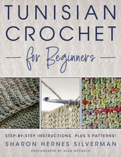 Tunisian Crochet for Beginners : Step-by-step Instructions, plus 5 Patterns!, Paperback / softback Book