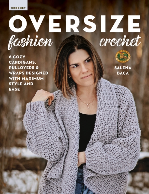 Oversize Fashion Crochet : 6 Cozy Cardigans, Pullovers & Wraps Designed with Maximum Style and Ease, Paperback / softback Book