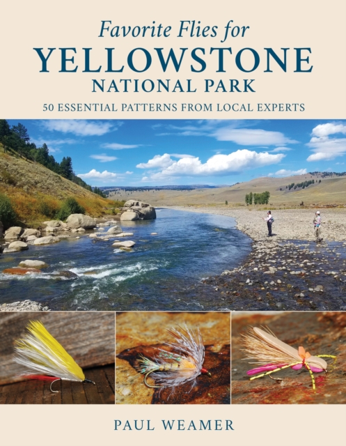 Favorite Flies for Yellowstone National Park : 50 Essential Patterns from Local Experts, Hardback Book