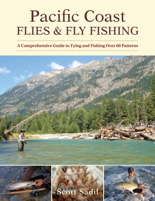 Pacific Coast Flies & Fly Fishing : A Comprehensive Guide to Tying and Fishing Over 60 Patterns, EPUB eBook