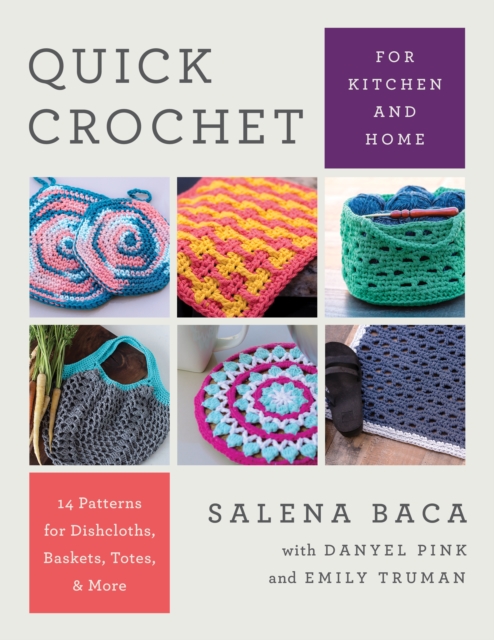 Quick Crochet for Kitchen and Home : 14 Patterns for Dishcloths, Baskets, Totes, & More, Paperback / softback Book