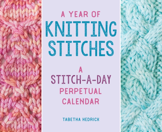 A Year of Knitting Stitches : A Stitch-a-Day Perpetual Calendar, Calendar Book