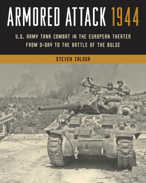 Armored Attack 1944 : U.S. Army Tank Combat in the European Theater from D-Day to the Battle of the Bulge, EPUB eBook